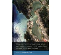Ecology, Conservation, and Restoration of Tidal Marshes : The San Francisco Estuary