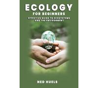 Ecology for Beginners: Effective Guide to Ecosystems and the Environment