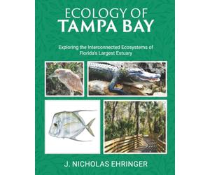 Ecology of Tampa Bay: Exploring the Interconnected Ecosystems of Florida's Largest Estuary