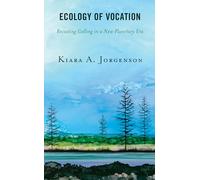 Ecology of Vocation: Recasting Calling in a New Planetary Era