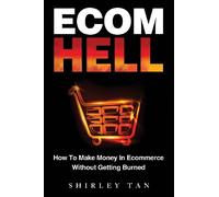 Ecom Hell: How to Make Money in Ecommerce Without Getting Burned