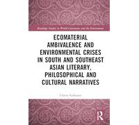 Ecomaterial Ambivalence in South and Southeast Asian Literary, Philosophical and Cultural Narratives (Routledge Studies in World Literatures and the Environment)