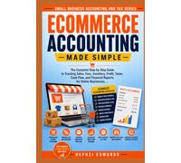 Ecommerce Accounting Made Simple: The Complete Step-by-Step Guide to Tracking Sales, Fees, Inventory, Profit, Taxes, Cash Flow, and Financial Reports ... (Small Business Accounting & Tax Series)