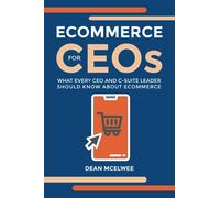 eCommerce for CEOs: What every CEO and C-Suite Leader Should Know about eCommerce