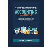 eCommerce & Online Marketplace Accounting Made Simple: Track Inventory, Calculate True Profit, and Optimize Taxes for Online Sellers