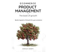 Ecommerce Product Management: Book of Growth: Build your System of Growth for Ecommerce