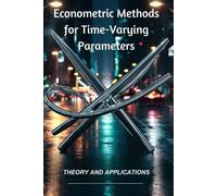 Econometric Methods for Time-Varying Parameters: Theory and Applications