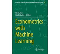 Econometrics with Machine Learning: 53 (Advanced Studies in Theoretical and Applied Econometrics, 53)