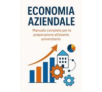 Economia Aziendale: Manuale completo per la preparazione all’esame universitario (Didattica Universitaria)
