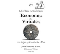 ECONOMIA DAS VIRTUDES: Liberdade Armazenada e a Riqueza Oculta da Alma