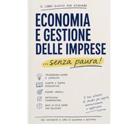 Economia e gestione delle imprese..Senza paura!: Il modo migliore per superare l'esame senza paura!