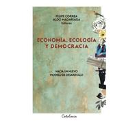 Economía, ecología y democracia: Hacia un nuevo modelo de desarrollo