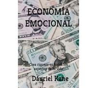 ECONOMÍA EMOCIONAL: Crea riqueza en todos los aspectos de tu vida