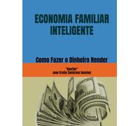 ECONOMIA FAMILIAR INTELIGENTE: Como Fazer o Dinheiro Render