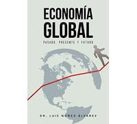 Economía Global: Pasado, Presente Y Futuro.