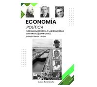 Economía Política. Socialdemocracia y las izquierdas en Panamá (2004-2025): ¿Cómo la distribución de la riqueza afecta la democracia? ¿porqué la ... es suficiente para democratizar más al país?
