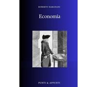 ECONOMIA: Riflessioni Pratiche sui Meccanismi che Governano la Nostra Vita (Punti & Appunti)
