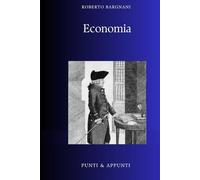 ECONOMIA: Riflessioni Pratiche sui Meccanismi che Governano la Nostra Vita (Punti & Appunti)