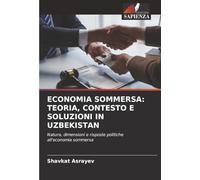 ECONOMIA SOMMERSA: TEORIA, CONTESTO E SOLUZIONI IN UZBEKISTAN: Natura, dimensioni e risposte politiche all'economia sommersa