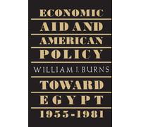 Economic Aid and the American Policy Toward Egypt, 1955-1981