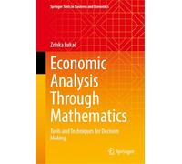 Economic Analysis Through Mathematics: Tools and Techniques for Decision Making (Springer Texts in Business and Economics)