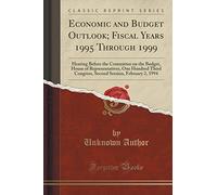 Economic and Budget Outlook; Fiscal Years 1995 Through 1999: Hearing Before the Committee on the Budget, House of Representatives, One Hundred Third ... Session, February 2, 1994 (Classic Reprint)