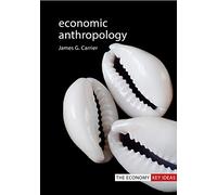 Economic Anthropology (Economy Key Ideas)
