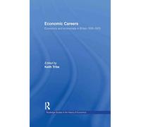 Economic Careers: Economics and Economists in Britain 1930-1970: 15 (Routledge Studies in the History of Economics)