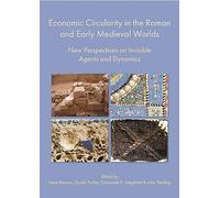 Economic Circularity in the Roman and Early Medieval Worlds: New Perspectives on Invisible Agents and Dynamics