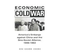 Economic Cold War: America’s Embargo Against China and the Sino-Soviet Alliance, 1949-1963 (Cold War International History Project)