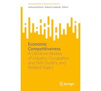 Economic Competitiveness: A Literature Review of Clusters, Innovation and Networks (SpringerBriefs in Regional Science)
