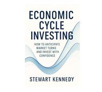 Economic Cycle Investing: How to Anticipate Market Turns and Invest with Confidence (The Investing Essentials Library)
