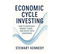 Economic Cycle Investing: How to Anticipate Market Turns and Invest with Confidence (The Investing Essentials Library)