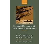 Economic Development and Environmental Sustainability: New Policy Options (Initiative for Policy Dialogue) (Initiative for Policy Dialogue Series)