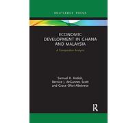 Economic Development in Ghana and Malaysia: A Comparative Analysis (Routledge Explorations in Development Studies)