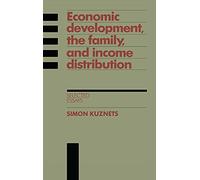 Economic Development, the Family, and Income Distribution: Selected Essays (Studies in Economic History and Policy: USA in the Twentieth Century)
