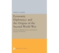 Economic Diplomacy and the Origins of the Second World War - Germany, Britain, France and Eastern Europe, 1930-1939: 2010 (Princeton Legacy Library)