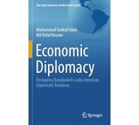 Economic Diplomacy: Reshaping Bangladesh-Latin American Diplomatic Relations (The Latin American Studies Book Series)