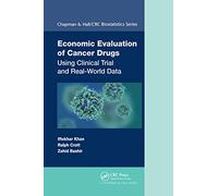 Economic Evaluation of Cancer Drugs: Using Clinical Trial and Real-World Data (Chapman & Hall/CRC Biostatistics)