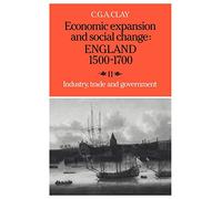 Economic Expansion & Soc Change v2: England 1500 1700: Volume 2, Industry, Trade and Government