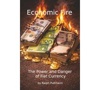Economic Fire: The Power and Dangers of Fiat Currency