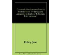 Economic Fundamentalism: A World Model for Structural Adjustment (Labour & Society International)