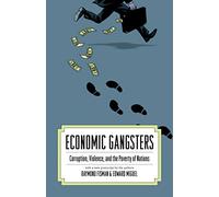 Economic Gangsters - Corruption, Violence, and the Poverty of Nations