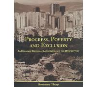 Economic History of Latin America in the Twentieth Century: Progress, Exclusion and Poverty