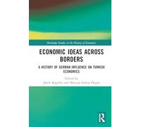 Economic Ideas Across Borders: A History of German Influence on Turkish Economics (Routledge Studies in the History of Economics)
