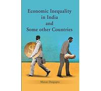 Economic Inequality in India and Some Other Countries [Hardcover] [Jan 01, 2016] Manas Dasgupta
