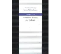 Economic Inquiry & Its Logic (Collected Works of James M Buchanan, Volume 12)