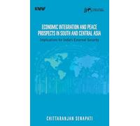 Economic Integration and Peace Prospects in South and Central Asia: Implications for India's External Security
