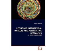 ECONOMIC INTEGRATION: IMPACTS AND ALTERNATIVE RESPONSES: IN BRAZIL'S NORTHEAST