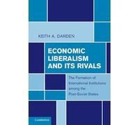 Economic Liberalism and Its Rivals: The Formation of International Institutions among the Post-Soviet States